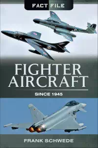 Fighter Aircraft Since 1945 (Fact File) - Frank Schwede